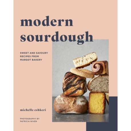 Modern Sourdough: Sweet and Savoury Recipes from Margot Bakery