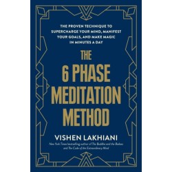 The 6 Phase Meditation Method: The Proven Technique to Supercharge Your Mind, Manifest Your Goals, and Make Magic in Minutes a Day