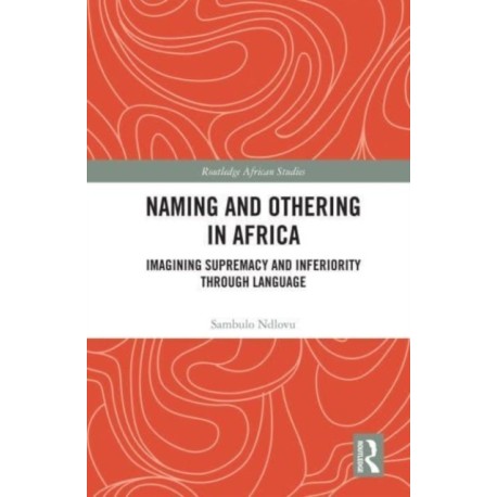 Naming and Othering in Africa: Imagining Supremacy and Inferiority through Language