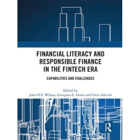 Financial Literacy and Responsible Finance in the FinTech Era: Capabilities and Challenges