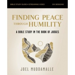 The Finding Peace through Humility Bible Study Guide plus Streaming Video: A Bible Study in the Book of Judges