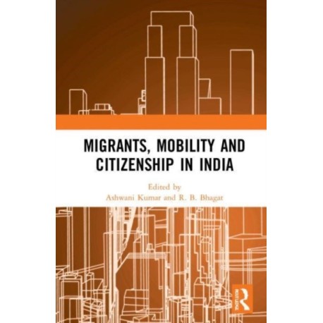 Migrants, Mobility and Citizenship in India