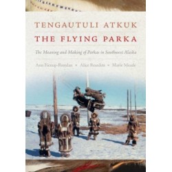 Tengautuli Atkuk / the Flying Parka: The Meaning and Making of Parkas in Southwest Alaska