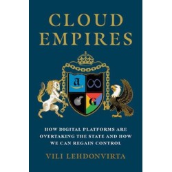 Cloud Empires: How Digital Platforms Are Overtaking the State and How We Can Regain Control