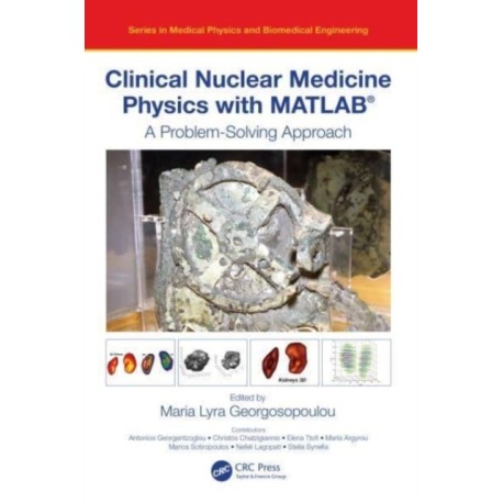 Clinical Nuclear Medicine Physics with MATLAB®: A Problem-Solving Approach