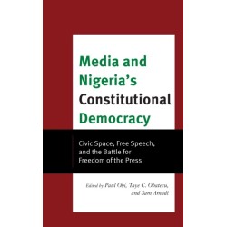 Media and Nigeria's Constitutional Democracy: Civic Space, Free Speech, and the Battle for Freedom of the Press