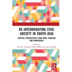 Re-Interrogating Civil Society in South Asia: Critical Perspectives from India, Pakistan and Bangladesh