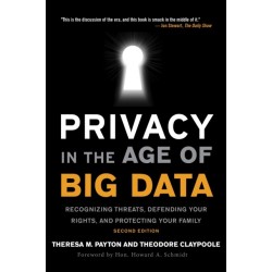 Privacy in the Age of Big Data: Recognizing Threats, Defending Your Rights, and Protecting Your Family