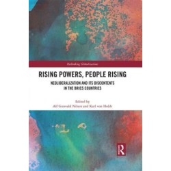 Rising Powers, People Rising: Neoliberalization and its Discontents in the BRICS Countries