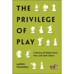 The Privilege of Play: A History of Hobby Games, Race, and Geek Culture