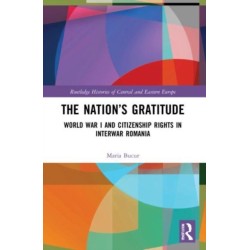 The Nation’s Gratitude: World War I and Citizenship Rights in Interwar Romania