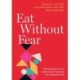 Eat Without Fear: Harnessing Science to Confront and Overcome Your Eating Disorder