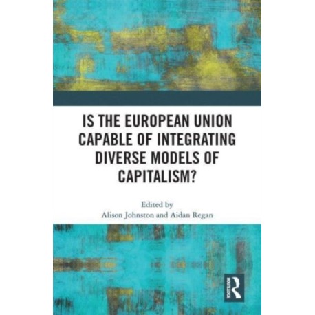 Is the European Union Capable of Integrating Diverse Models of Capitalism?