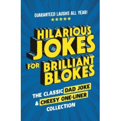 Hilarious Jokes for Brilliant Blokes: The Classic Dad Joke and Cheesy One-liner Collection (The perfect gift for him – guaranteed laughs for all ages)
