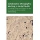 Collaborative Ethnographic Working in Mental Health: Knowledge, Power and Hope in an Age of Bureaucratic Accountability