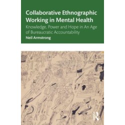 Collaborative Ethnographic Working in Mental Health: Knowledge, Power and Hope in an Age of Bureaucratic Accountability