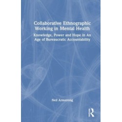 Collaborative Ethnographic Working in Mental Health: Knowledge, Power and Hope in an Age of Bureaucratic Accountability