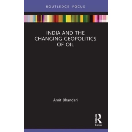 India and the Changing Geopolitics of Oil