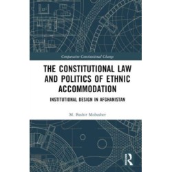 The Constitutional Law and the Politics of Ethnic Accommodation: Institutional Design in Afghanistan