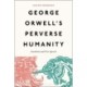 George Orwell's Perverse Humanity: Socialism and Free Speech