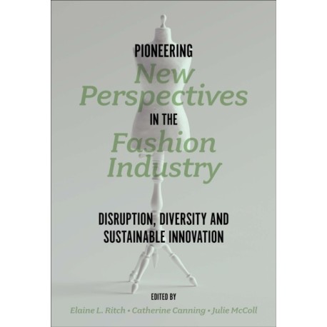 Pioneering New Perspectives in the Fashion Industry: Disruption, Diversity and Sustainable Innovation