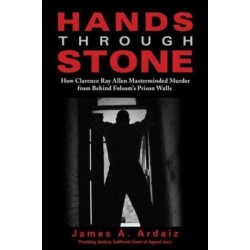 Hands Through Stone: How Clarence Ray Allen Masterminded Murder from Behind Folsoms Prison Walls