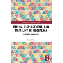 Mining, Displacement, and Matriliny in Meghalaya: Gendered Transitions