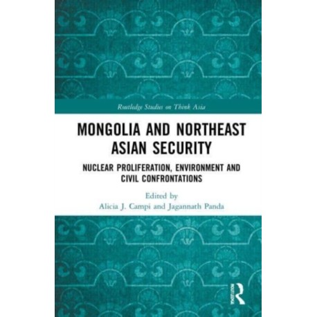 Mongolia and Northeast Asian Security: Nuclear Proliferation, Environment, and Civilisational Confrontations