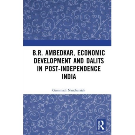 B.R. Ambedkar, Economic Development and Dalits in Post-Independence India