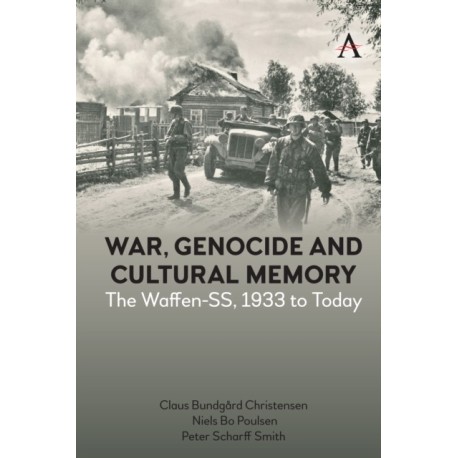 War, Genocide and Cultural Memory: The Waffen-SS, 1933 to Today