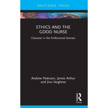 Ethics and the Good Nurse: Character in the Professional Domain
