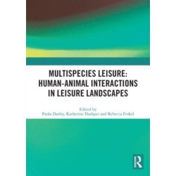 Multispecies Leisure: Human-Animal Interactions in Leisure Landscapes: Human-Animal Interactions in Leisure Landscapes