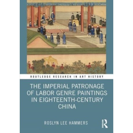 The Imperial Patronage of Labor Genre Paintings in Eighteenth-Century China