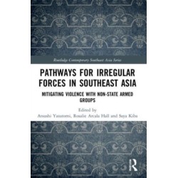 Pathways for Irregular Forces in Southeast Asia: Mitigating Violence with Non-State Armed Groups