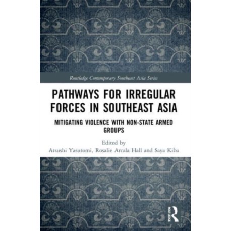 Pathways for Irregular Forces in Southeast Asia: Mitigating Violence with Non-State Armed Groups
