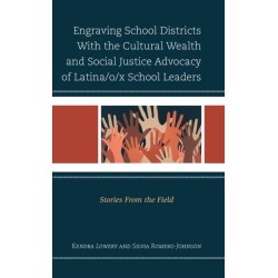 Engraving School Districts With the Cultural Wealth and Social Justice Advocacy of Latina/o/x School Leaders: Stories From the Field