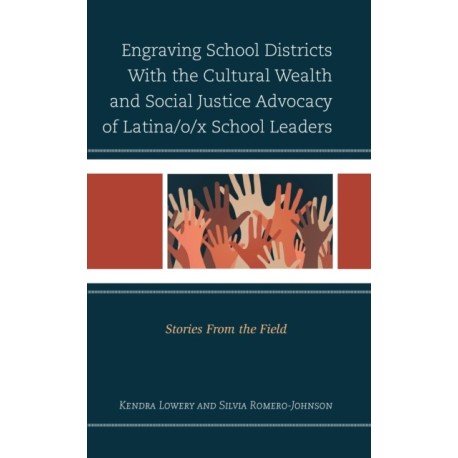 Engraving School Districts With the Cultural Wealth and Social Justice Advocacy of Latina/o/x School Leaders: Stories From the Field