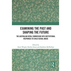Examining the Past and Shaping the Future: The Australian Royal Commission into Institutional Responses to Child Sexual Abuse