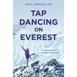 Tap Dancing on Everest: A Young Doctor's Unlikely Adventure