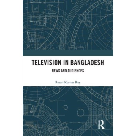 Television in Bangladesh: News and Audiences
