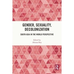 Gender, Sexuality, Decolonization: South Asia in the World Perspective