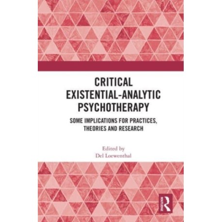 Critical Existential-Analytic Psychotherapy: Some Implications for Practices, Theories and Research