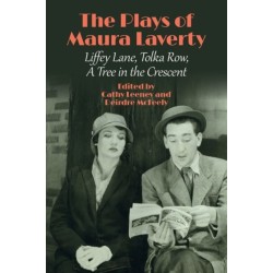 The Plays of Maura Laverty: Liffey Lane, Tolka Row, A Tree in the Crescent