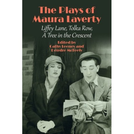 The Plays of Maura Laverty: Liffey Lane, Tolka Row, A Tree in the Crescent