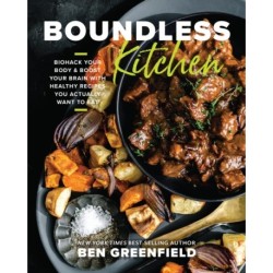 Boundless Kitchen: Biohack Your Body & Boost Your Brain with Healthy Recipes You Actually Want to Eat