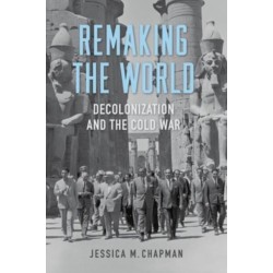 Remaking the World: Decolonization and the Cold War