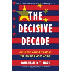 The Decisive Decade: American Grand Strategy for Triumph Over China