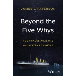 Beyond the Five Whys: Root Cause Analysis and Systems Thinking