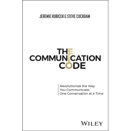 The Communication Code: Unlock Every Relationship, One Conversation at a Time