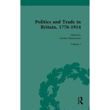 Politics and Trade in Britain, 1776-1914: Volume I: 1776-1840